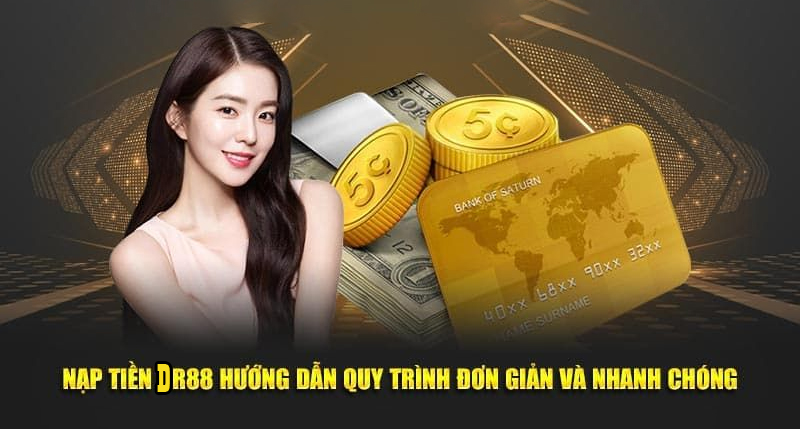 Nập tiền DR88 theo quy trình đúng đắn, nhanh chóng